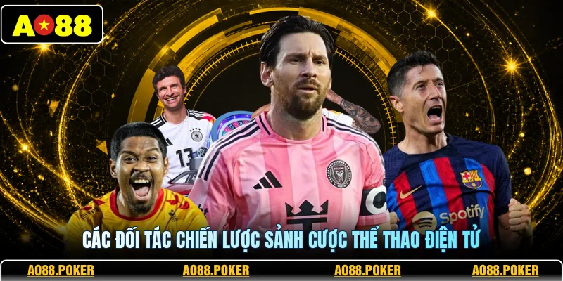 Các đối tác chiến lược sảnh cược thể thao điện tử