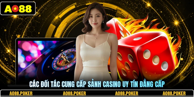 Các đối tác cung cấp sảnh casino uy tín đẳng cấp