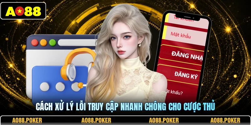 Đăng Nhập AO88 3 Cách xử lý lỗi truy cập nhanh chóng cho cược thủ