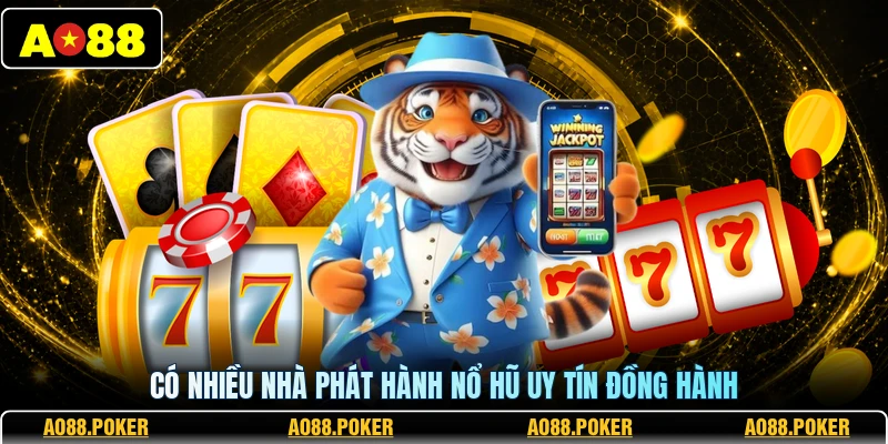 Có nhiều nhà phát hành nổ hũ uy tín đồng hành