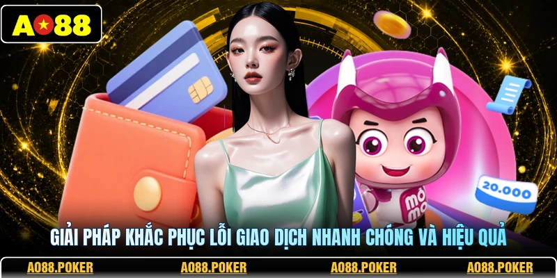 Giải pháp khắc phục lỗi giao dịch nhanh chóng và hiệu quả