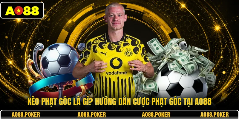 Kèo Phạt Góc Là Gì? Hướng Dẫn Cược Phạt Góc Tại AO88 2 Kèo Phạt Góc Là Gì