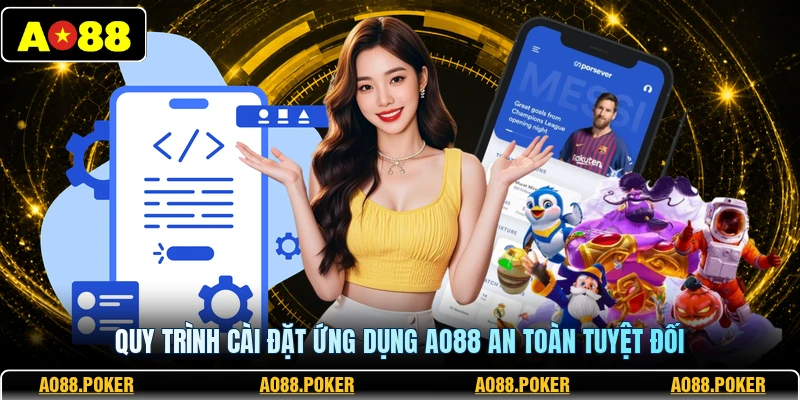 Quy trình cài đặt ứng dụng AO88 an toàn tuyệt đối