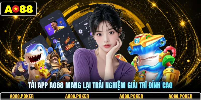 Tải app AO88 mang lại trải nghiệm giải trí đỉnh cao 