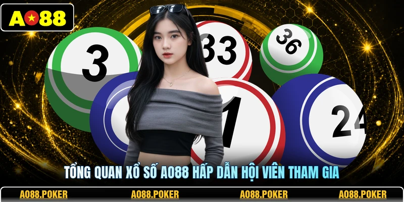 Xổ Số AO88 1 Tổng quan xổ số AO88 hấp dẫn hội viên tham gia