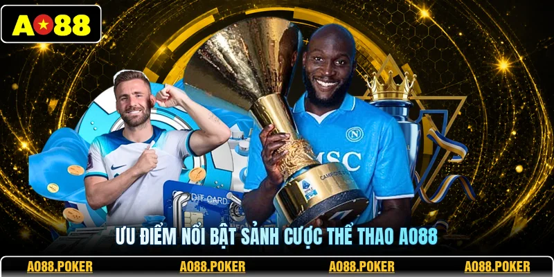 Ưu điểm nổi bật sảnh cược thể thao AO88