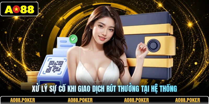 Xử lý sự cố khi giao dịch rút thưởng tại hệ thống 